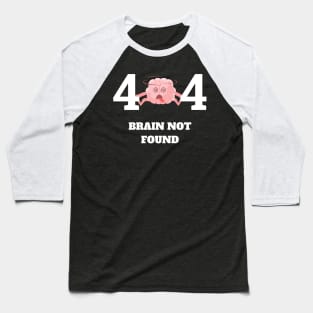 404 Error Brain Not Found Baseball T-Shirt